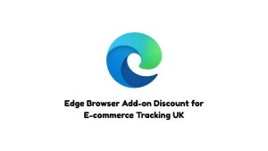 Edge Browser Add-on Discount for E-commerce Tracking UK