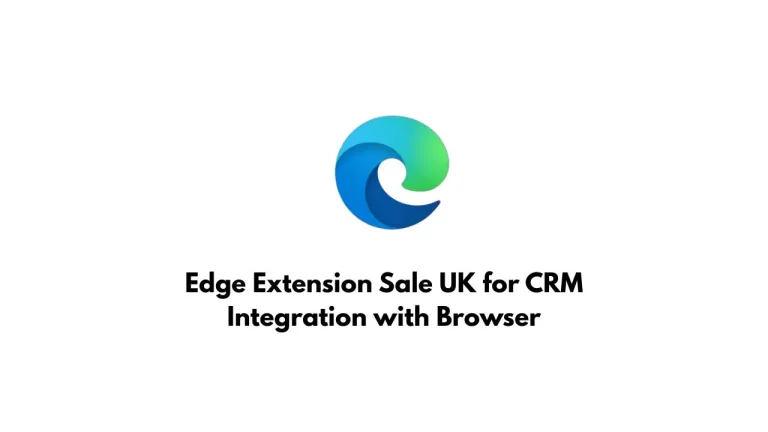 Edge Extension Sale UK for CRM Integration with Browser