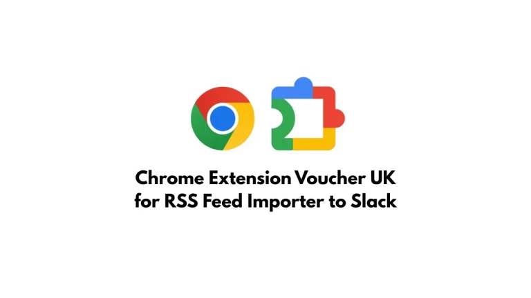Chrome Extension Voucher UK for RSS Feed Importer to Slack