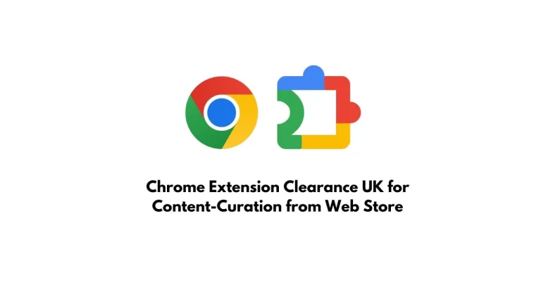 Chrome Extension Clearance UK for Content-Curation from Web Store
