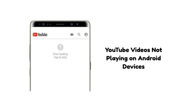YouTube Videos Not Playing on Android Devices