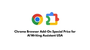 Chrome Browser Add-On Special Price for AI Writing Assistant USA
