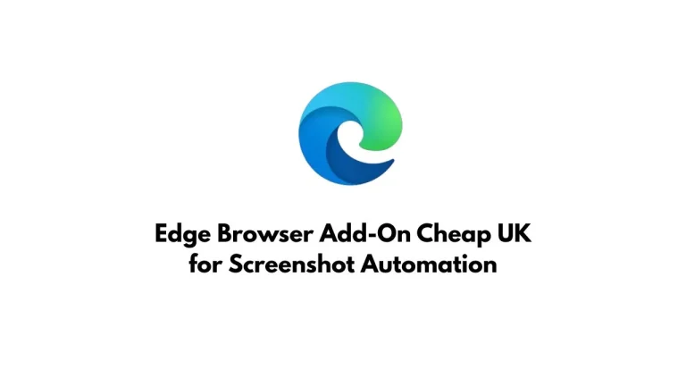 Edge Browser Add-On Cheap UK for Screenshot Automation