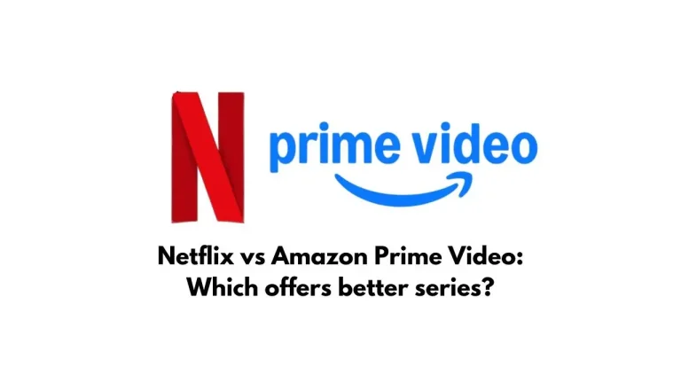 Netflix vs Amazon Prime Video: Which offers better series?