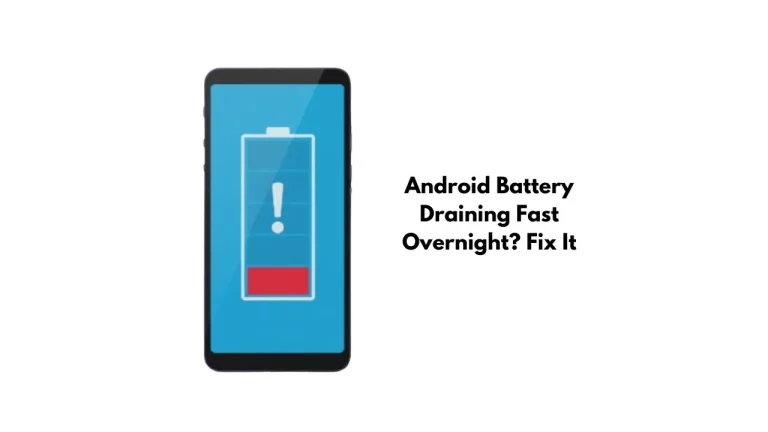 Android Battery Draining Fast Overnight? Fix It