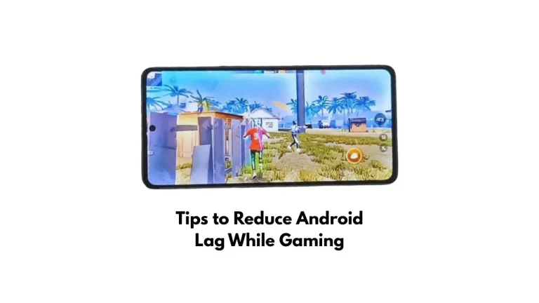 Tips to Reduce Android Lag While Gaming