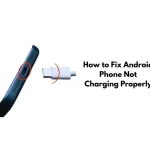 How to Fix Android Phone Not Charging Properly