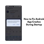 How to Fix Android App Crashes During Startup
